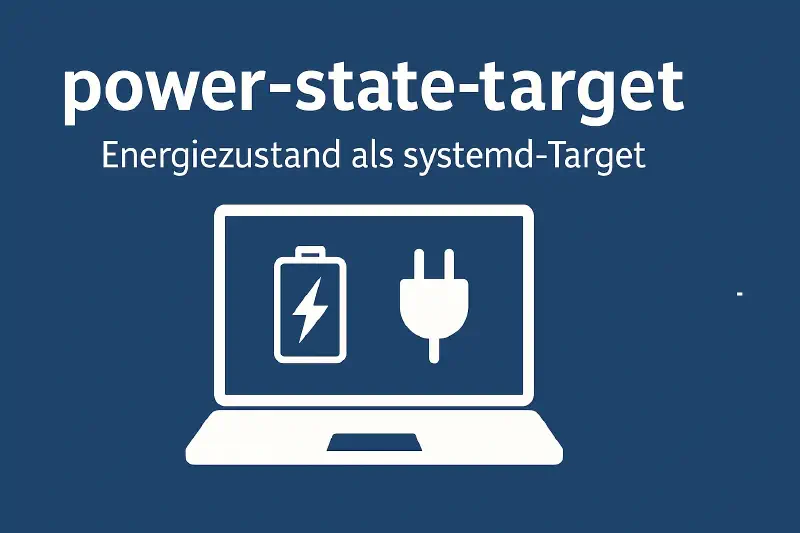 Featured image of post power-state-target: Wie ich den Energiezustand meines Laptops in systemd modelliert habe