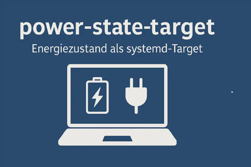 Featured image of post power-state-target: Wie ich den Energiezustand meines Laptops in systemd modelliert habe